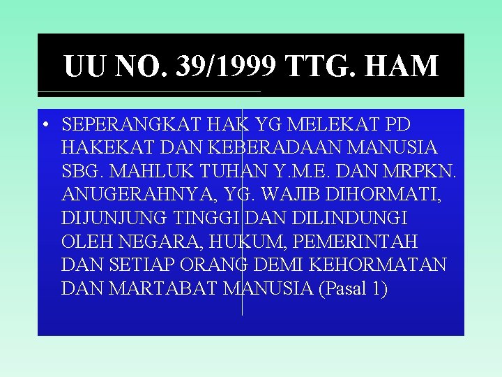 UU NO. 39/1999 TTG. HAM • SEPERANGKAT HAK YG MELEKAT PD HAKEKAT DAN KEBERADAAN