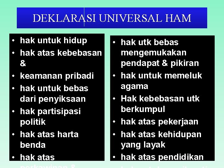 DEKLARASI UNIVERSAL HAM • hak untuk hidup • hak atas kebebasan & • keamanan