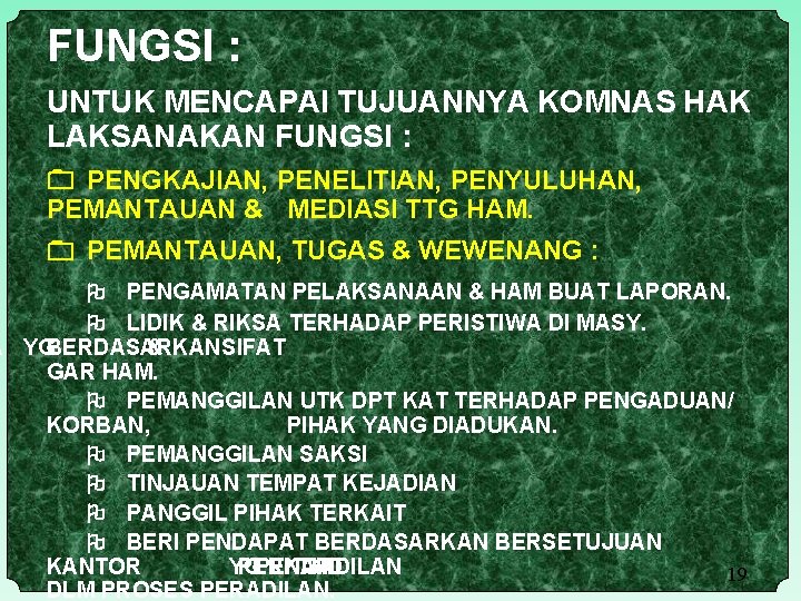 FUNGSI : UNTUK MENCAPAI TUJUANNYA KOMNAS HAK LAKSANAKAN FUNGSI : PENGKAJIAN, PENELITIAN, PENYULUHAN, PEMANTAUAN
