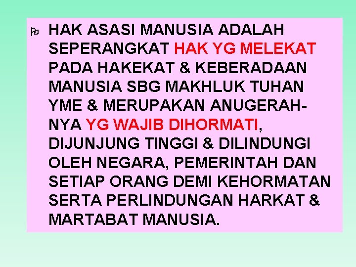  HAK ASASI MANUSIA ADALAH SEPERANGKAT HAK YG MELEKAT PADA HAKEKAT & KEBERADAAN MANUSIA