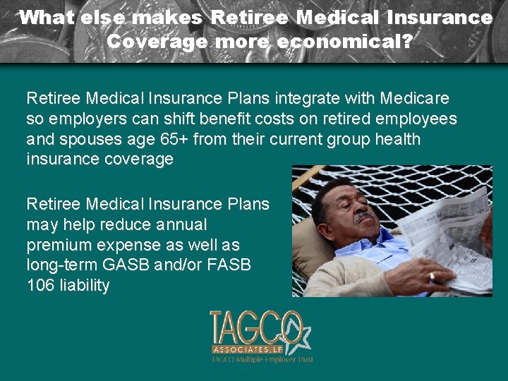 What else makes Retiree Medical Insurance Coverage more economical? Retiree Medical Insurance Plans integrate