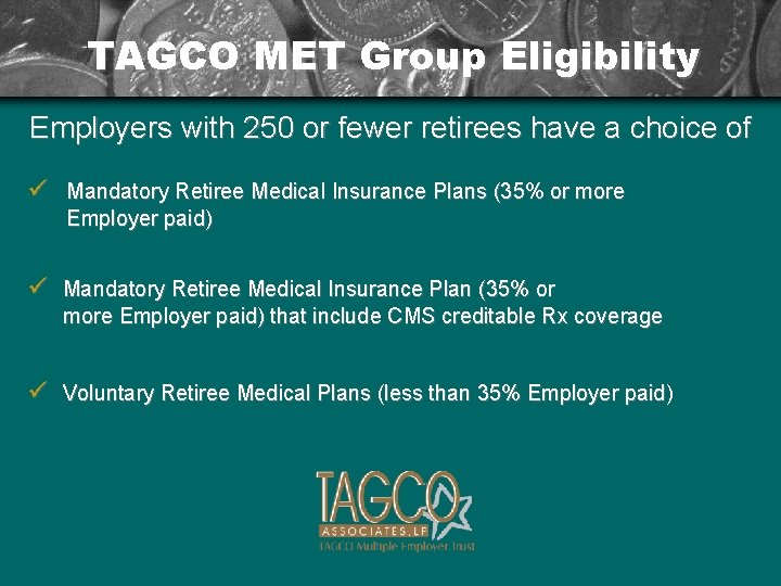 TAGCO MET Group Eligibility Employers with 250 or fewer retirees have a choice of