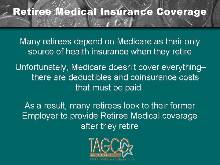 Retiree Medical Insurance Coverage Many retirees depend on Medicare as their only source of