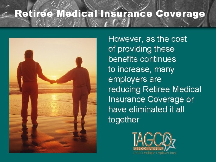 Retiree Medical Insurance Coverage However, as the cost of providing these benefits continues to