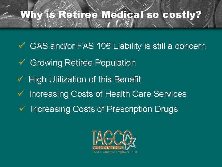 Why is Retiree Medical so costly? ü GAS and/or FAS 106 Liability is still