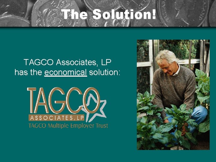 The Solution! TAGCO Associates, LP has the economical solution: 