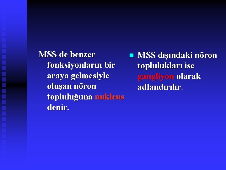 MSS de benzer fonksiyonların bir araya gelmesiyle oluşan nöron topluluğuna nukleus denir. n MSS