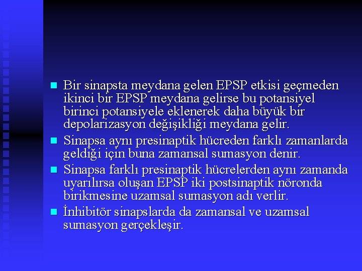 n n Bir sinapsta meydana gelen EPSP etkisi geçmeden ikinci bir EPSP meydana gelirse