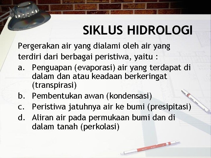 SIKLUS HIDROLOGI Pergerakan air yang dialami oleh air yang terdiri dari berbagai peristiwa, yaitu