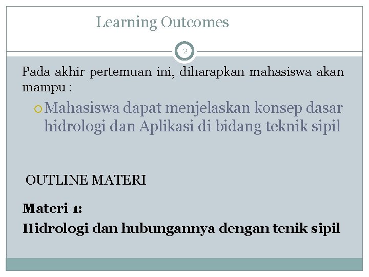 Learning Outcomes 2 Pada akhir pertemuan ini, diharapkan mahasiswa akan mampu : Mahasiswa dapat