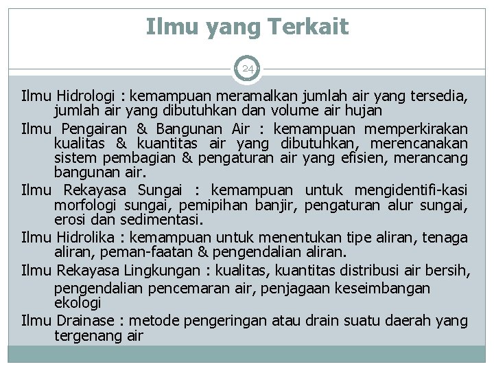 Ilmu yang Terkait 24 Ilmu Hidrologi : kemampuan meramalkan jumlah air yang tersedia, jumlah