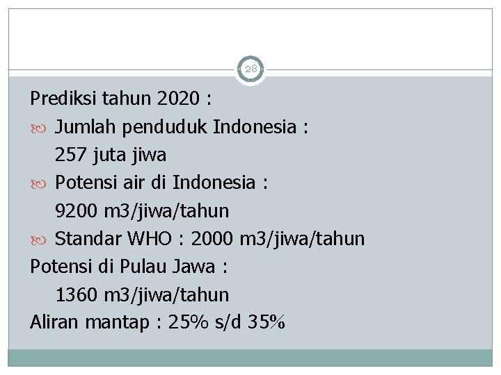 28 Prediksi tahun 2020 : Jumlah penduduk Indonesia : 257 juta jiwa Potensi air