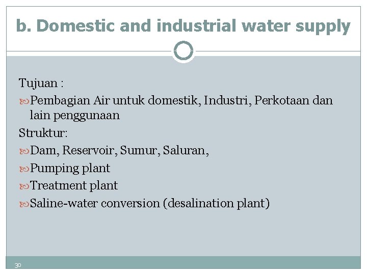 b. Domestic and industrial water supply Tujuan : Pembagian Air untuk domestik, Industri, Perkotaan