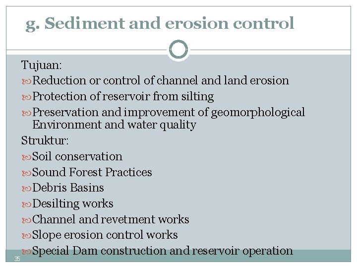g. Sediment and erosion control Tujuan: Reduction or control of channel and land erosion
