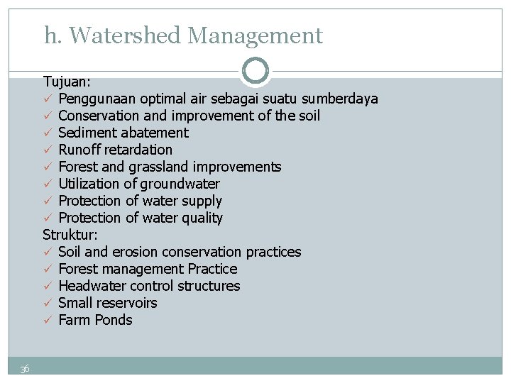 h. Watershed Management Tujuan: ü Penggunaan optimal air sebagai suatu sumberdaya ü Conservation and