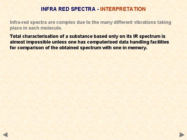 INFRA RED SPECTRA - INTERPRETATION Infra-red spectra are complex due to the many different INFRA RED SPECTRA - INTERPRETATION Infra-red spectra are complex due to the many different