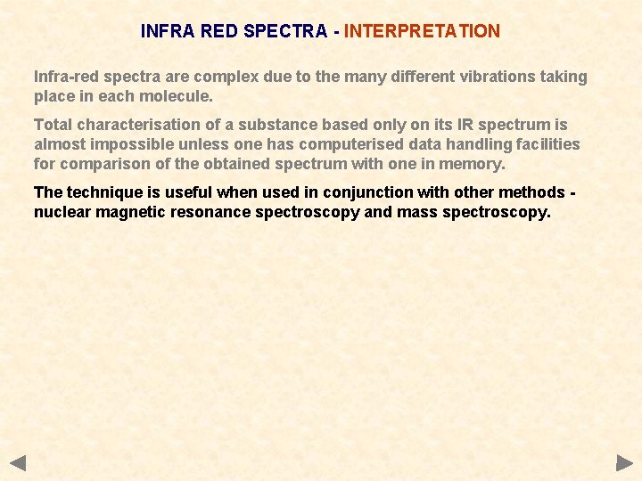INFRA RED SPECTRA - INTERPRETATION Infra-red spectra are complex due to the many different INFRA RED SPECTRA - INTERPRETATION Infra-red spectra are complex due to the many different