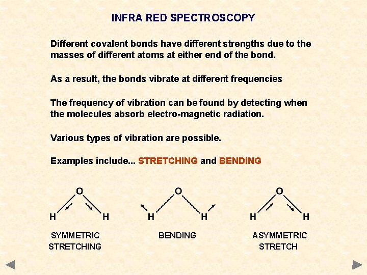 INFRA RED SPECTROSCOPY Different covalent bonds have different strengths due to the masses of INFRA RED SPECTROSCOPY Different covalent bonds have different strengths due to the masses of