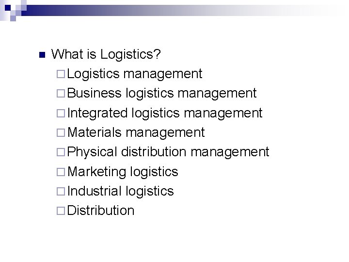 n What is Logistics? ¨ Logistics management ¨ Business logistics management ¨ Integrated logistics n What is Logistics? ¨ Logistics management ¨ Business logistics management ¨ Integrated logistics