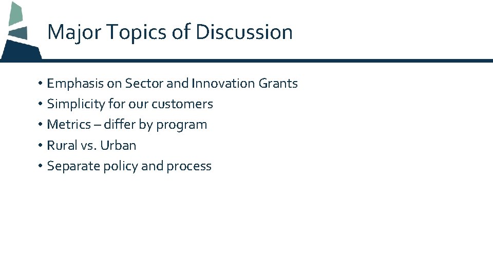 Major Topics of Discussion • Emphasis on Sector and Innovation Grants • Simplicity for