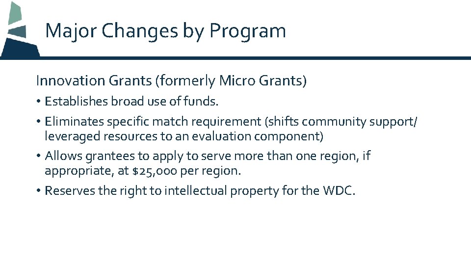 Major Changes by Program Innovation Grants (formerly Micro Grants) • Establishes broad use of
