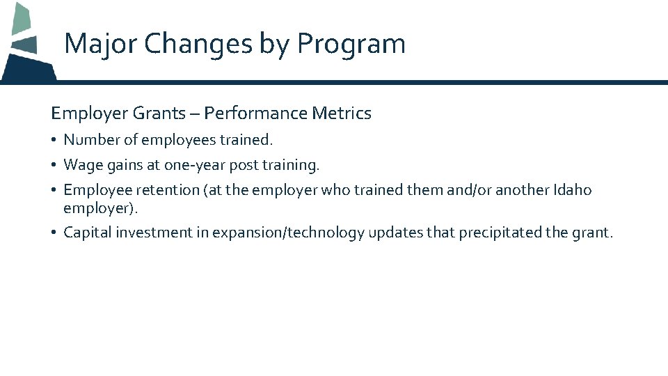 Major Changes by Program Employer Grants – Performance Metrics • Number of employees trained.