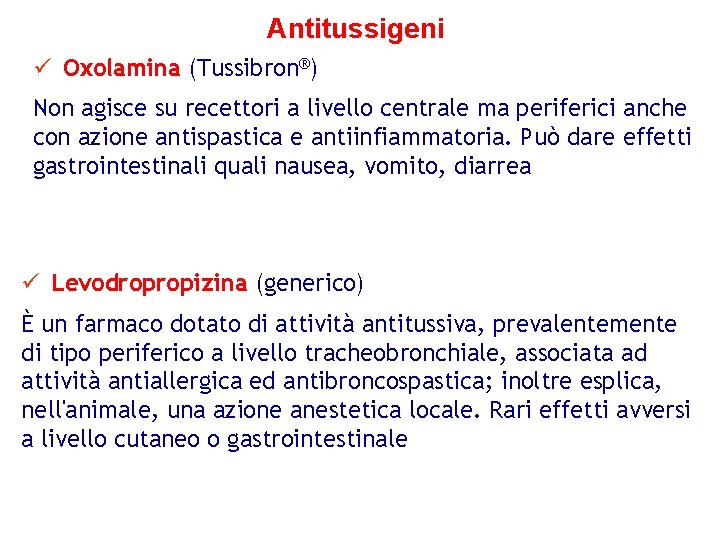 Antitussigeni ü Oxolamina (Tussibron®) Non agisce su recettori a livello centrale ma periferici anche