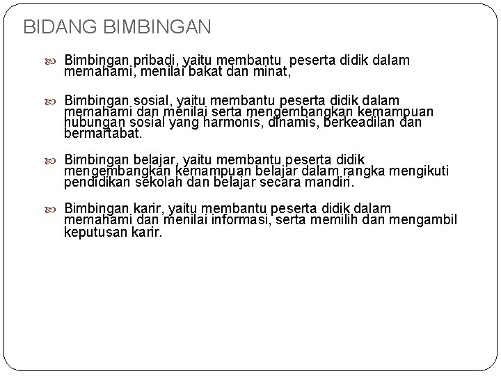 BIDANG BIMBINGAN Bimbingan pribadi, yaitu membantu peserta didik dalam memahami, menilai bakat dan minat,