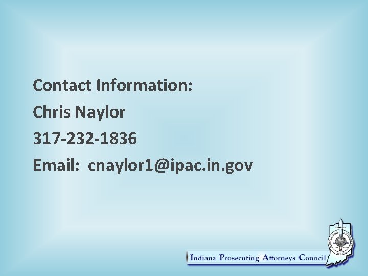 Contact Information: Chris Naylor 317 -232 -1836 Email: cnaylor 1@ipac. in. gov 