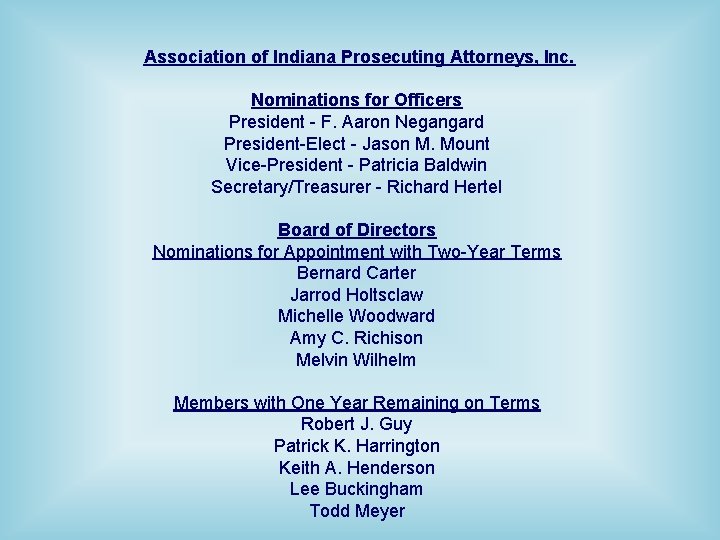 Association of Indiana Prosecuting Attorneys, Inc. Nominations for Officers President - F. Aaron Negangard