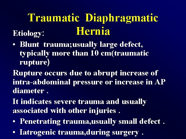 Traumatic Diaphragmatic Hernia Etiology: • Blunt trauma; usually large defect, typically more than 10