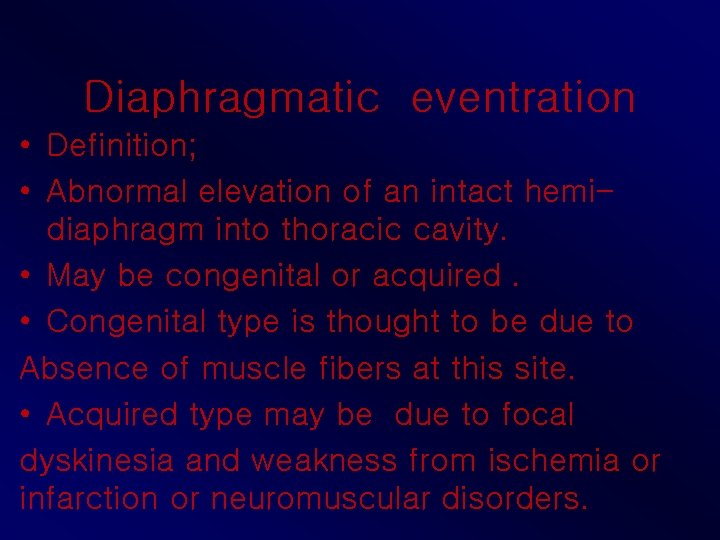 Diaphragmatic eventration • Definition; • Abnormal elevation of an intact hemidiaphragm into thoracic cavity.