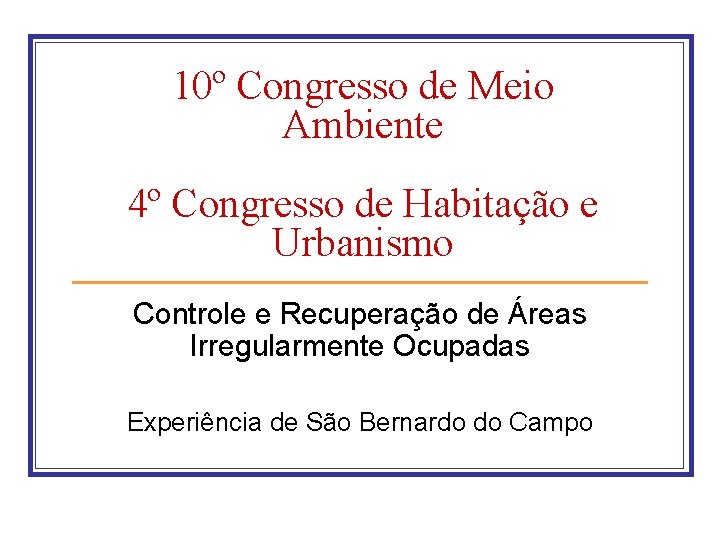 10º Congresso de Meio Ambiente 4º Congresso de Habitação e Urbanismo Controle e Recuperação