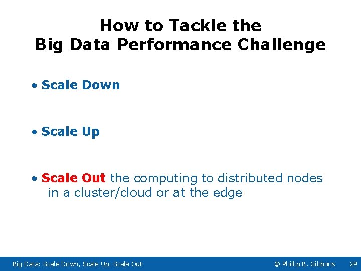 How to Tackle the Big Data Performance Challenge • Scale Down • Scale Up