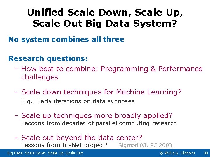 Unified Scale Down, Scale Up, Scale Out Big Data System? No system combines all