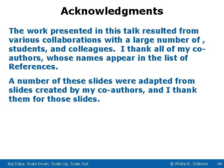Acknowledgments The work presented in this talk resulted from various collaborations with a large