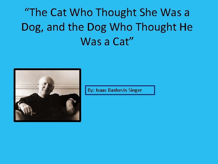 “The Cat Who Thought She Was a Dog, and the Dog Who Thought He