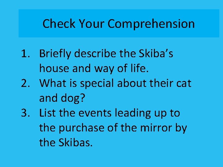 Check Your Comprehension 1. Briefly describe the Skiba’s house and way of life. 2.