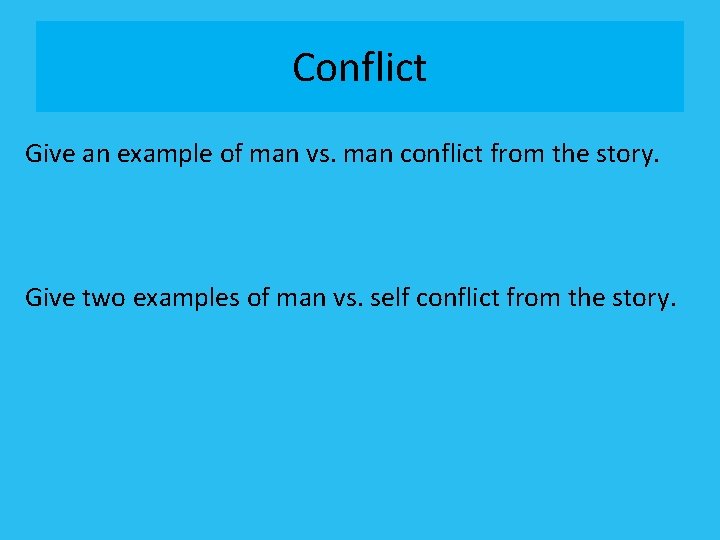 Conflict Give an example of man vs. man conflict from the story. Give two