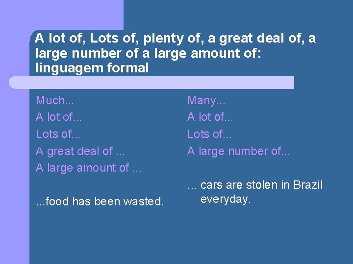 A lot of, Lots of, plenty of, a great deal of, a large number