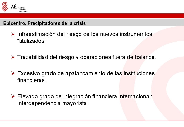 Epicentro. Precipitadores de la crisis Ø Infraestimación del riesgo de los nuevos instrumentos “titulizados”.