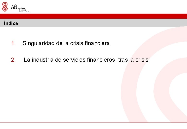 Índice 1. Singularidad de la crisis financiera. 2. La industria de servicios financieros tras