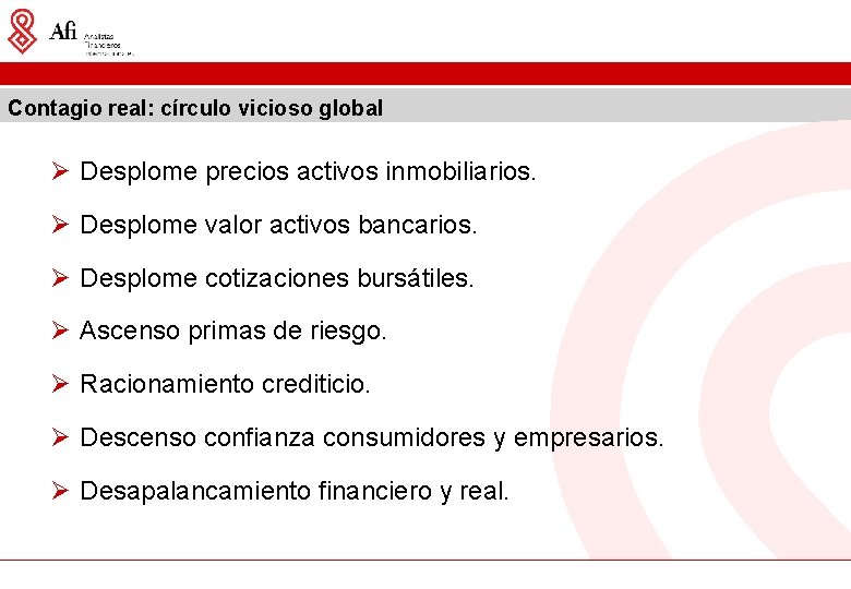 Contagio real: círculo vicioso global Ø Desplome precios activos inmobiliarios. Ø Desplome valor activos