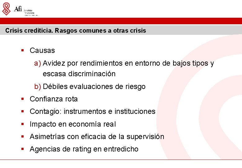 Crisis crediticia. Rasgos comunes a otras crisis § Causas a) Avidez por rendimientos en