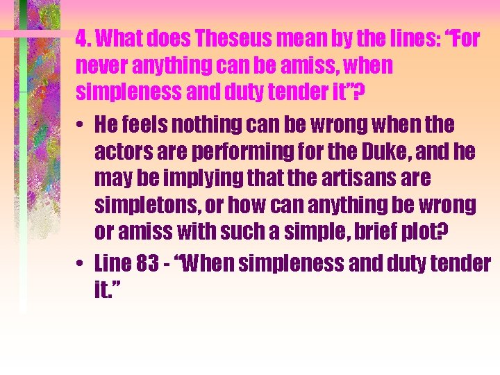 4. What does Theseus mean by the lines: “For never anything can be amiss,