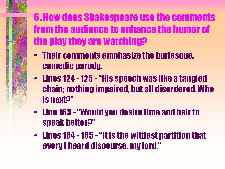 6. How does Shakespeare use the comments from the audience to enhance the humor