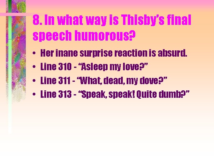 8. In what way is Thisby’s final speech humorous? • • Her inane surprise