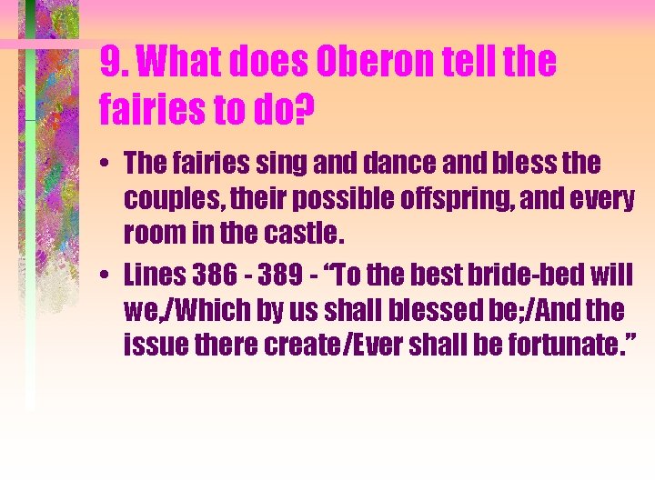 9. What does Oberon tell the fairies to do? • The fairies sing and