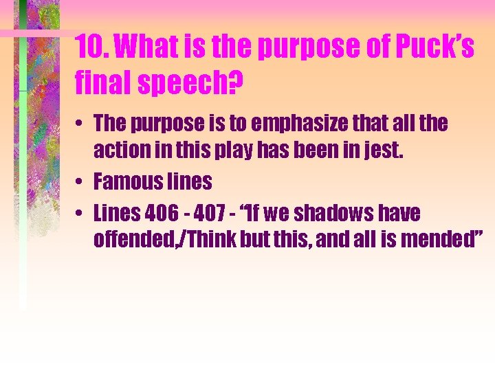 10. What is the purpose of Puck’s final speech? • The purpose is to