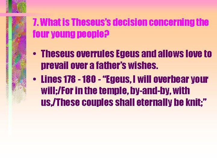 7. What is Theseus’s decision concerning the four young people? • Theseus overrules Egeus 7. What is Theseus’s decision concerning the four young people? • Theseus overrules Egeus